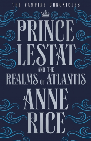 Prince Lestat And The Realms Of Atlantis by Anne Rice book review
