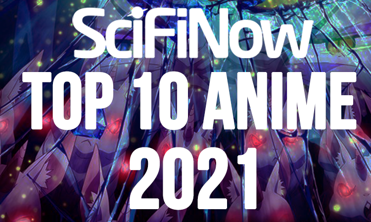Top 10 Anime Of 2021 - SciFiNow - Science Fiction, Fantasy and Horror