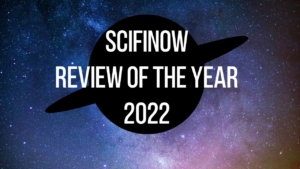 SciFiNow Review of the Year 2022