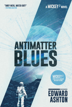 Antimatter Blues: Cover reveal for Edward Ashton’s Mickey7 sequel