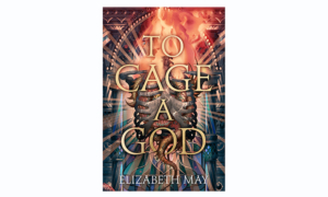 To Cage a God: Win Elizabeth May’s latest fantasy